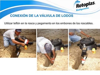 CONEXIÓN DE LA VÁLVULA DE LODOS
Utilizar teflón en la rosca y pegamento en los embones de los roscables.
 