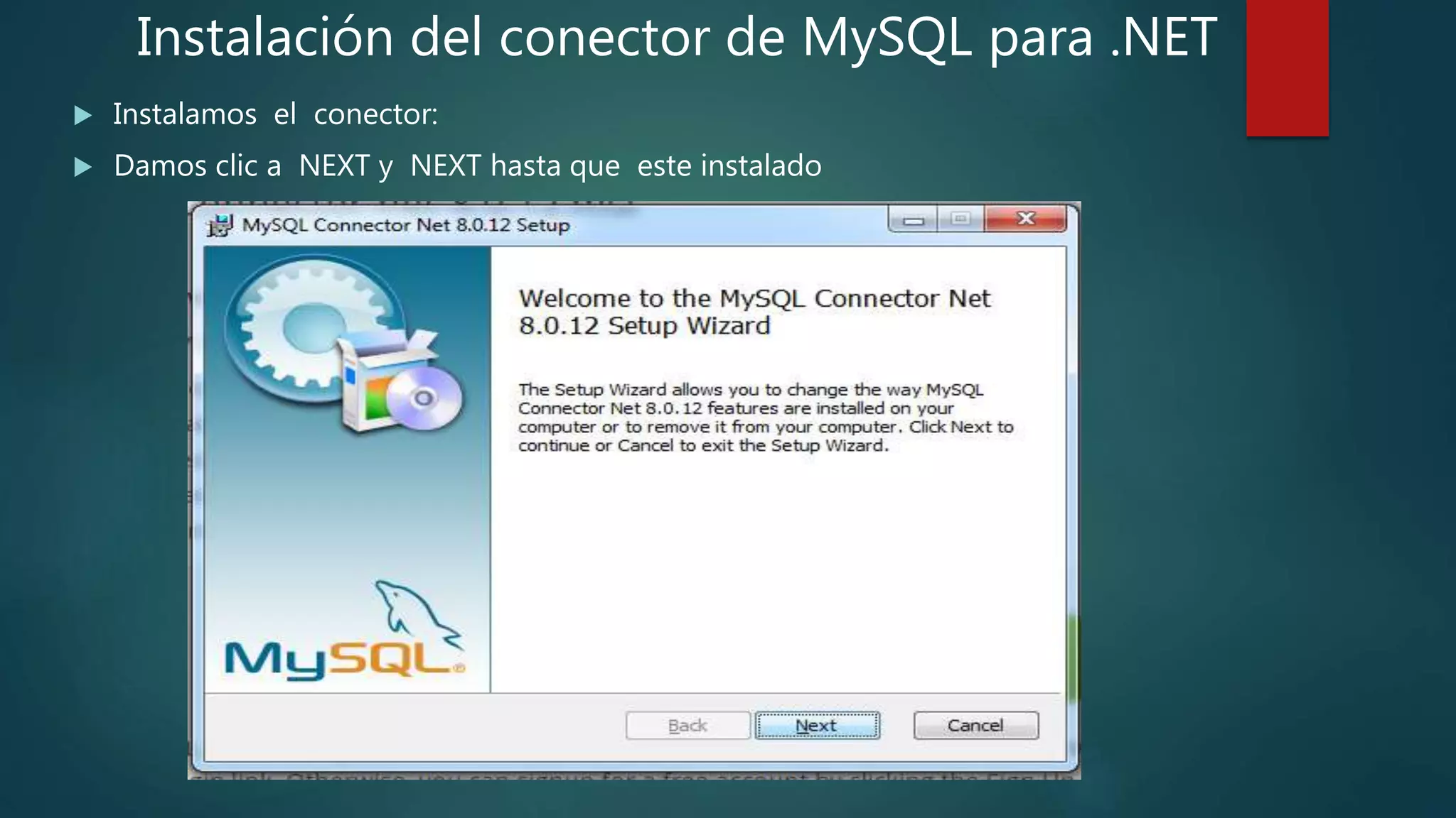 Instalación del conector de MySQL para .NET
 Instalamos el conector:
 Damos clic a NEXT y NEXT hasta que este instalado
 