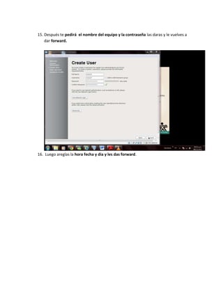15. Después te pedirá el nombre del equipo y la contraseña las daras y le vuelves a
    dar forward.




16. Luego areglas la hora fecha y dia y les das forward.
 