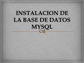 INSTALACION DE LA BASE DE DATOS MYSQL 