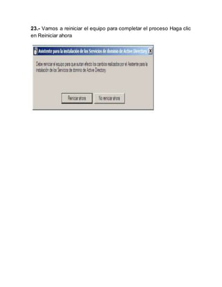 23.- Vamos a reiniciar el equipo para completar el proceso Haga clic
en Reiniciar ahora
 