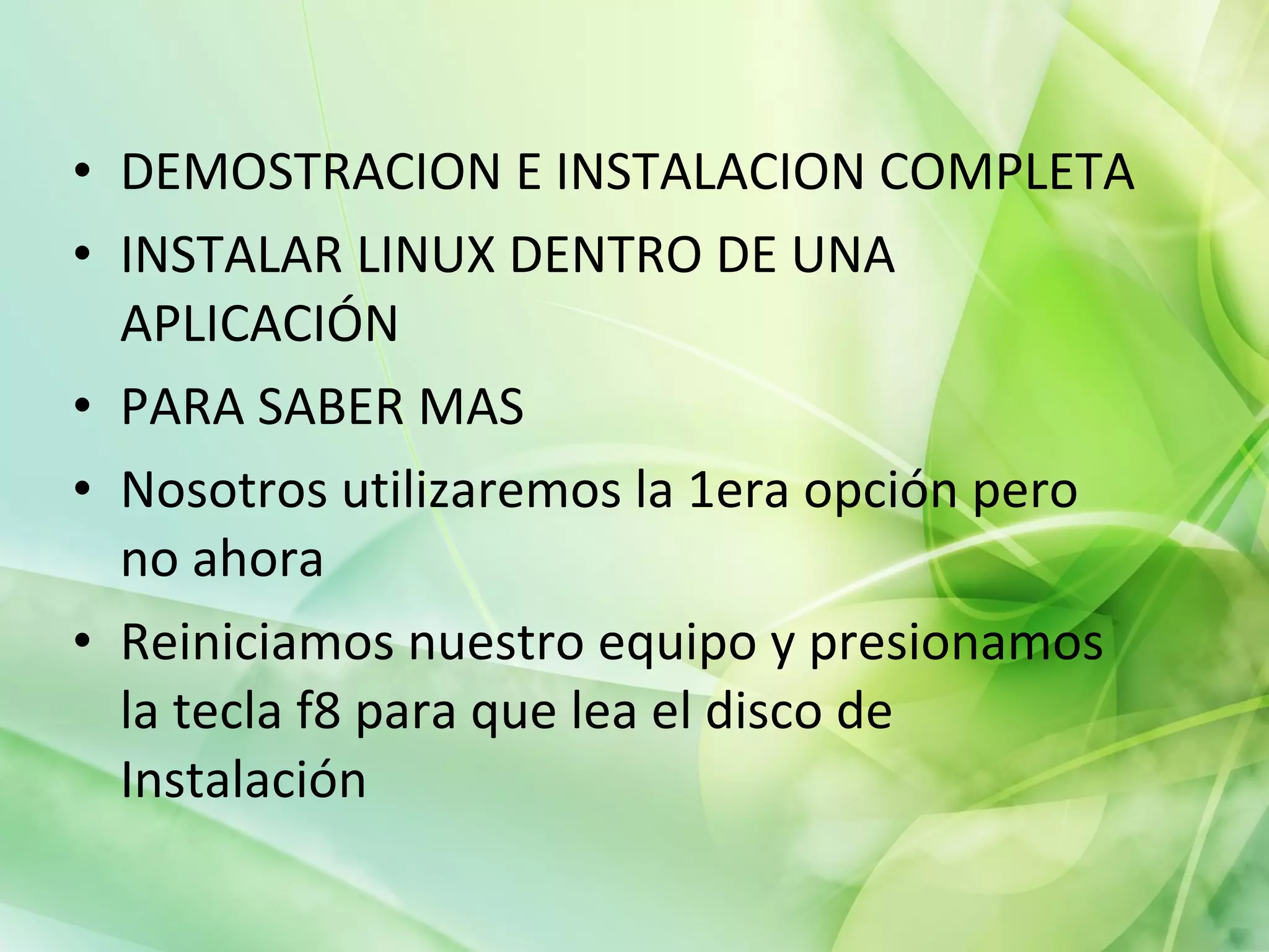 DEMOSTRACION E INSTALACION COMPLETA INSTALAR LINUX DENTRO DE UNA APLICACIÓN PARA SABER MAS  Nosotros utilizaremos la 1era opción pero  no ahora  Reiniciamos nuestro equipo y presionamos la tecla f8 para que lea el disco de Instalación  