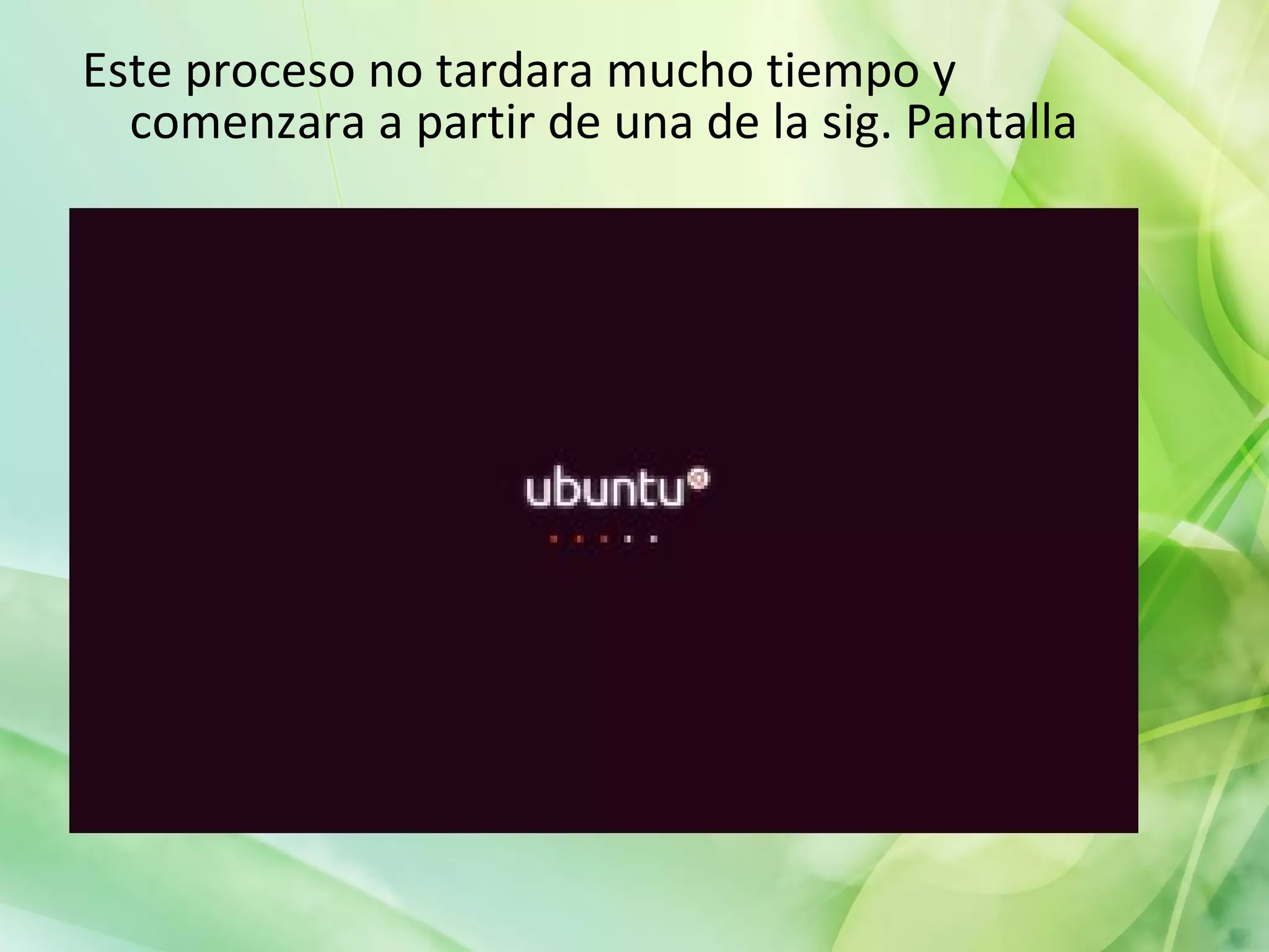 Este proceso no tardara mucho tiempo y comenzara a partir de una de la sig. Pantalla  