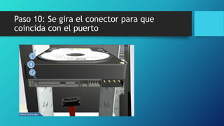Paso 10: Se gira el conector para que
coincida con el puerto
 