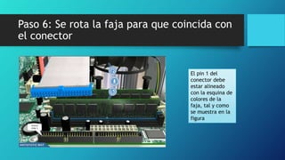 Paso 6: Se rota la faja para que coincida con
el conector
El pin 1 del
conector debe
estar alineado
con la esquina de
colores de la
faja, tal y como
se muestra en la
figura
 