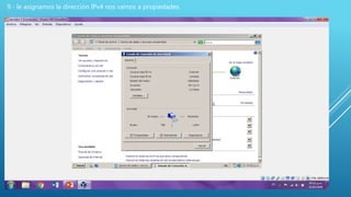 9.- le asignamos la dirección IPv4 nos vamos a propiedades.
 