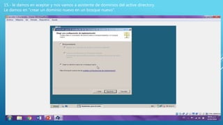 15.- le damos en aceptar y nos vamos a asistente de dominios del active directory.
Le damos en “crear un dominio nuevo en un bosque nuevo”.
 