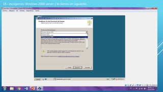 18.- escogemos Windows 2008 server y le damos en siguiente.
 