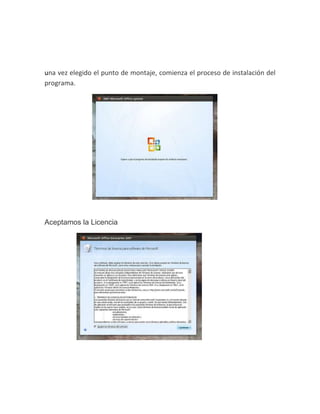 una vez elegido el punto de montaje, comienza el proceso de instalación del
programa.
Aceptamos la Licencia
 