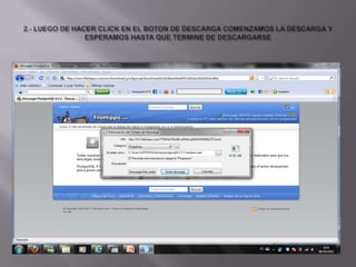 2.- LUEGO DE HACER CLICK EN EL BOTON DE DESCARGA COMENZAMOS LA DESCARGA Y ESPERAMOS HASTA QUE TERMINE DE DESCARGARSE