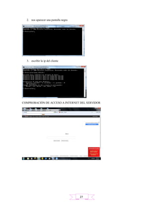 2. nos aparecer una pantalla negra
3. escribir la ip del cliente
COMPROBACIÓN DE ACCESO A INTERNET DEL SERVIDOR
27
 