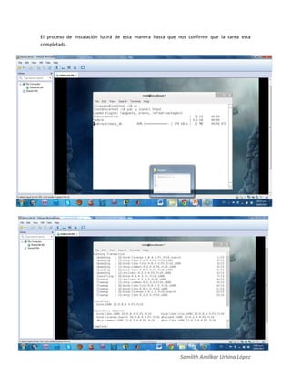 Samlith Amilkar Urbina López
El proceso de instalación lucirá de esta manera hasta que nos confirme que la tarea esta
completada.
 