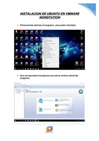 1
INSTALACION DE UBUNTU EN VMWARE
WORSTATION
 Primeramente abrimos el programa , para poder virtualizar.
 Una vez ejecutada el programa nos sale la ventana oficial del
programa.
 