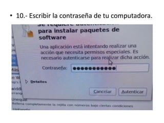 10.- Escribir la contraseña de tu computadora.
