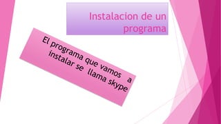 Instalacion de un
programa
 