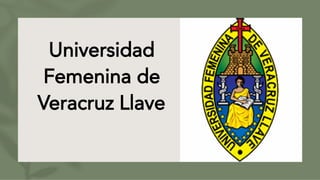 Universidad
Femenina de
Veracruz Llave
 