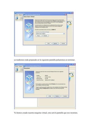 ya tendremos todo preparado en la siguiente pantalla pulsaremos en terminar.




Ya hemos creado nuestra maquina virtual, esta será la pantalla que nos mostrara.
 