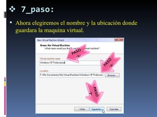 7_paso: Ahora elegiremos el nombre y la ubicación donde guardara la maquina virtual. 