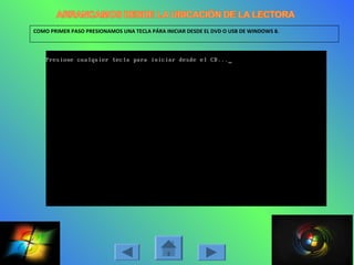 COMO PRIMER PASO PRESIONAMOS UNA TECLA PÁRA INICIAR DESDE EL DVD O USB DE WINDOWS 8.
 