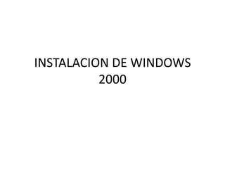 INSTALACION DE WINDOWS 2000 