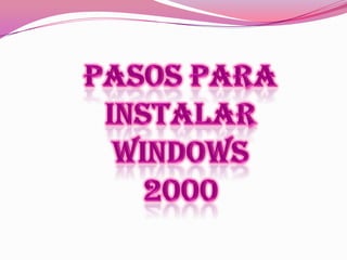 PASOS PARA INSTALAR WINDOWS  2000 