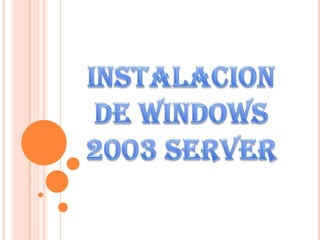 INSTALACION DE WINDOWS 2003 SERVER 