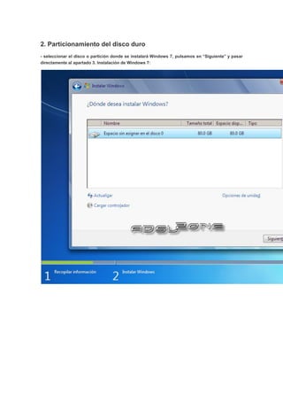 2. Particionamiento del disco duro
- seleccionar el disco o partición donde se instalará Windows 7, pulsamos en “Siguiente” y pasar
directamente al apartado 3. Instalación de Windows 7:
 