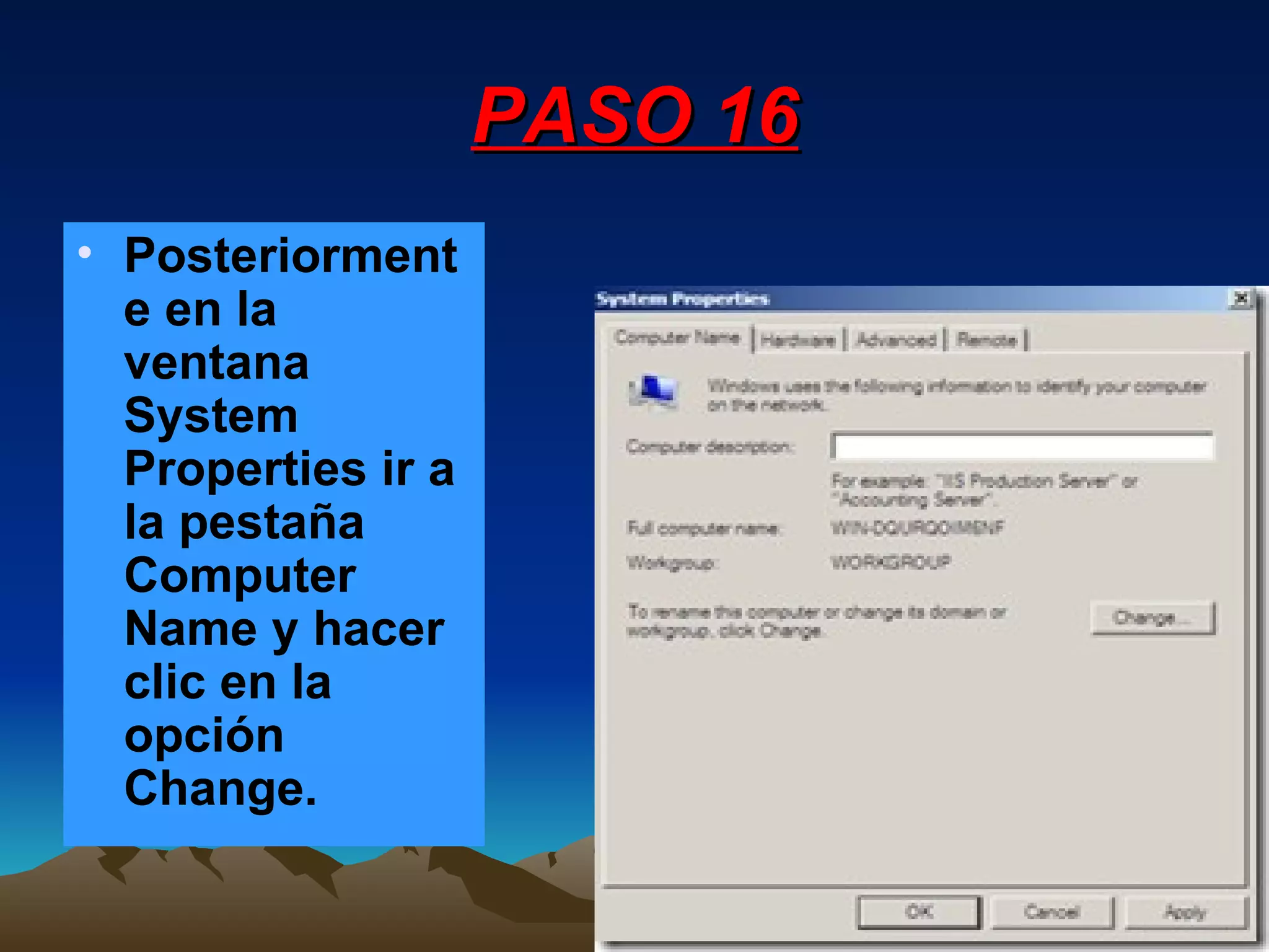 PASO 16 Posteriormente en la ventana System Properties ir a la pestaña Computer Name y hacer clic en la opción Change. 