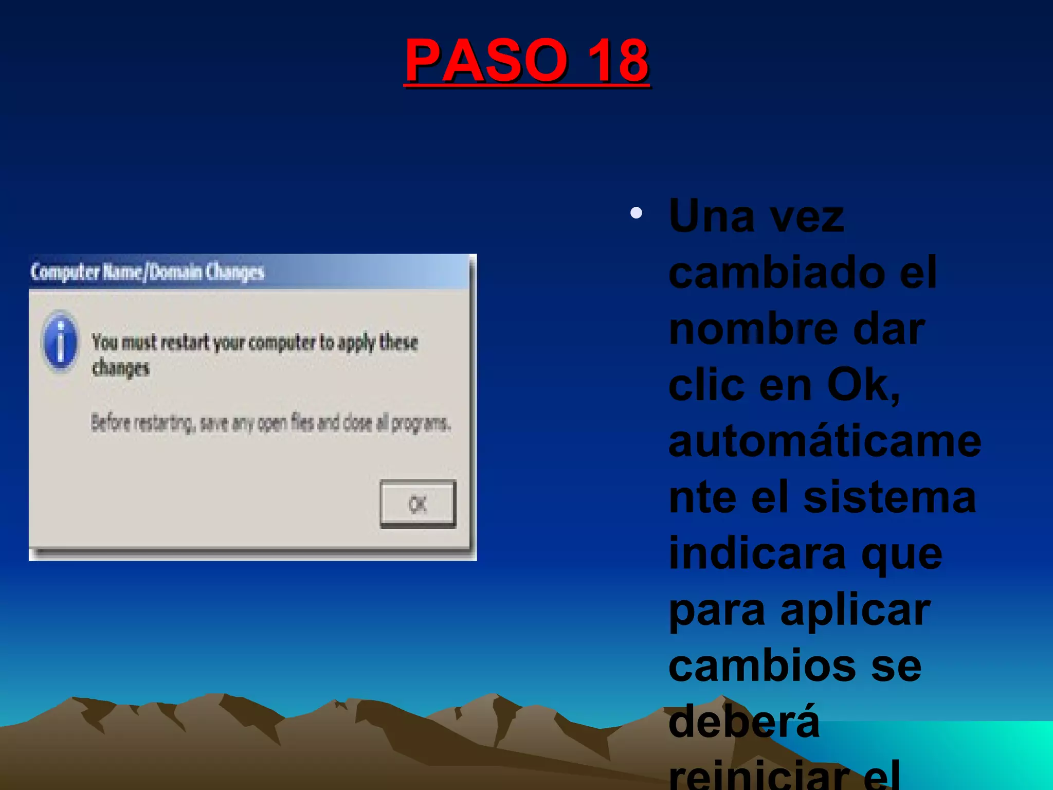 PASO 18 Una vez cambiado el nombre dar clic en Ok, automáticamente el sistema indicara que para aplicar cambios se deberá reiniciar el servidor a lo cual hacer clic en Ok. 