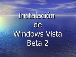 Instalación  de  Windows Vista  Beta 2 