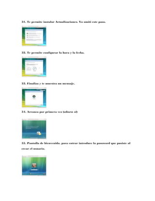 31. Te permite instalar Actualizaciones. Yo omiti este paso.




32. Te permite configurar la hora y la fecha.




33. Finaliza y te muestra un mensaje.




34. Arranca por primera vez (ahora si)




35. Pantalla de bienvenida. para entrar introduce la password que pusiste al
crear el usuario.
 