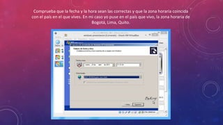 Comprueba que la fecha y la hora sean las correctas y que la zona horaria coincida
con el país en el que vives. En mi caso yo puse en el país que vivo, la zona horaria de
Bogotá, Lima, Quito.
 