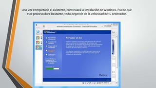 Una vez completado el asistente, continuará la instalación deWindows. Puede que
este proceso dure bastante, todo depende de la velocidad de tu ordenador.
 