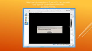 Windows ajustará la configuración de pantalla.
Esta opción podrá ser modificada
posteriormente.
 