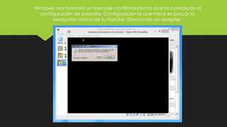Windows nos mostrará un mensaje confirmándonos que ha cambiado la
configuración de pantalla. Configuración lo que hace es buscar la
resolución nativa de tu monitor. Damos clic en aceptar.
 