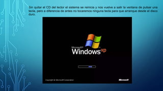 Sin quitar el CD del lector el sistema se reinicia y nos vuelve a salir la ventana de pulsar una
tecla, pero a diferencia de antes no tocaremos ninguna tecla para que arranque desde el disco
duro.
 