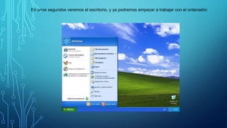 En unos segundos veremos el escritorio, y ya podremos empezar a trabajar con el ordenador.
 