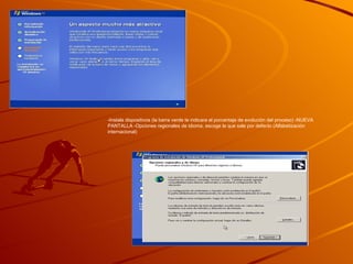 -Instala dispositivos (la barra verde te indicara el porcentaje de evolución del proceso) -NUEVA PANTALLA -Opciones regionales de idioma, escoge la que sale por defecto (Alfabetización internacional)  
