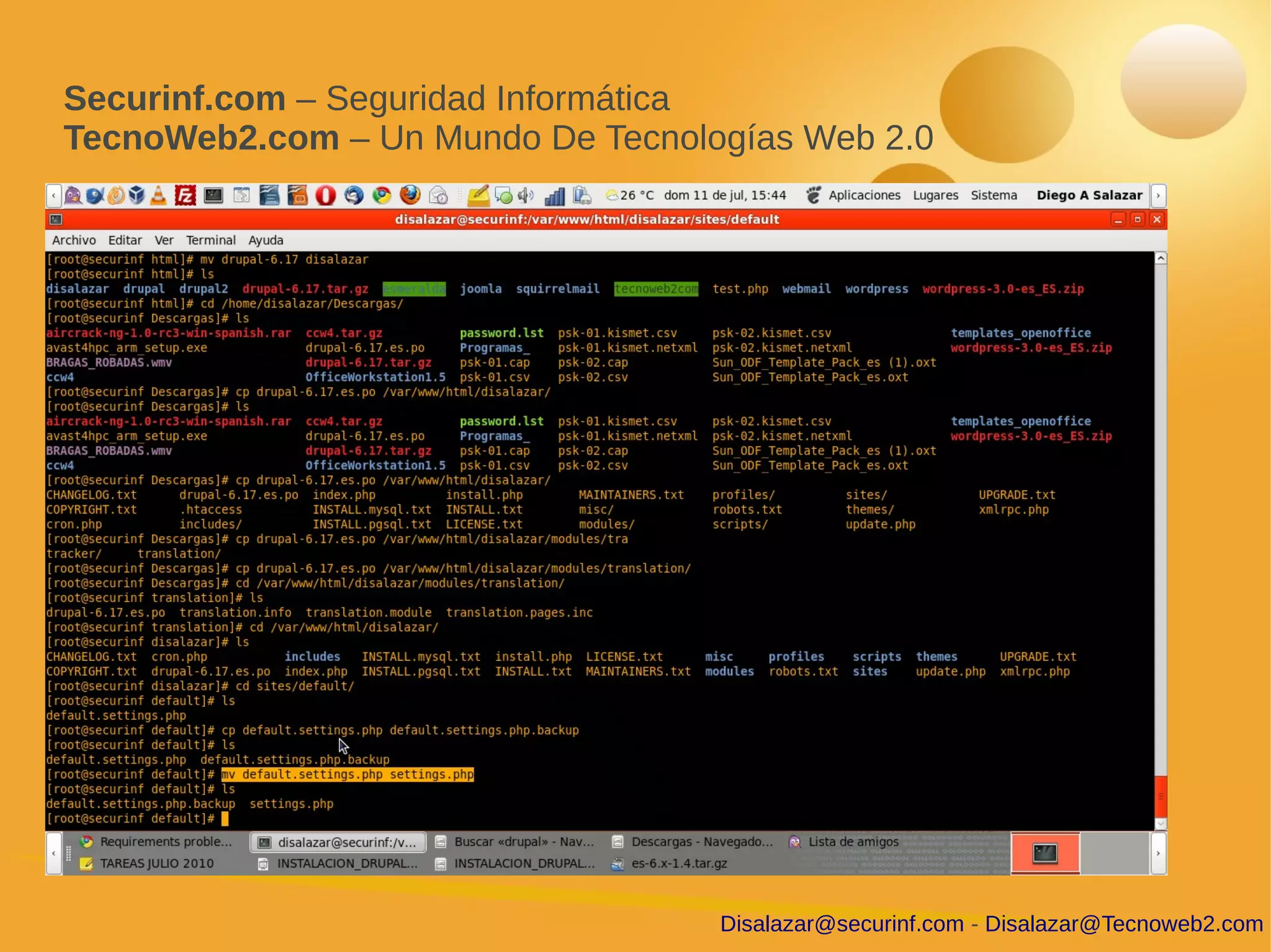 Securinf.com – Seguridad Informática
TecnoWeb2.com – Un Mundo De Tecnologías Web 2.0




                                   Disalazar@securinf.com - Disalazar@Tecnoweb2.com
 