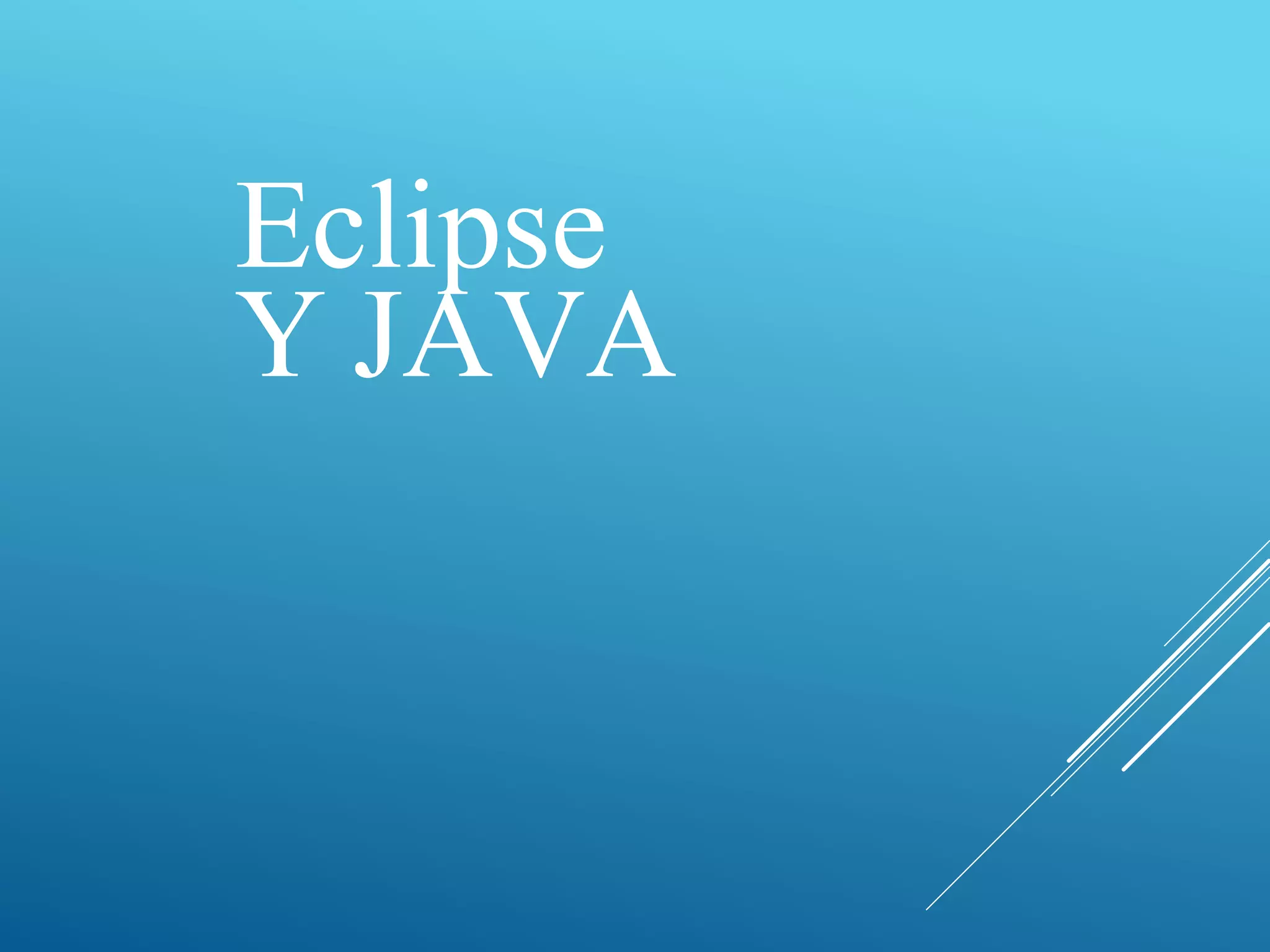 Eclipse
Y JAVA
 