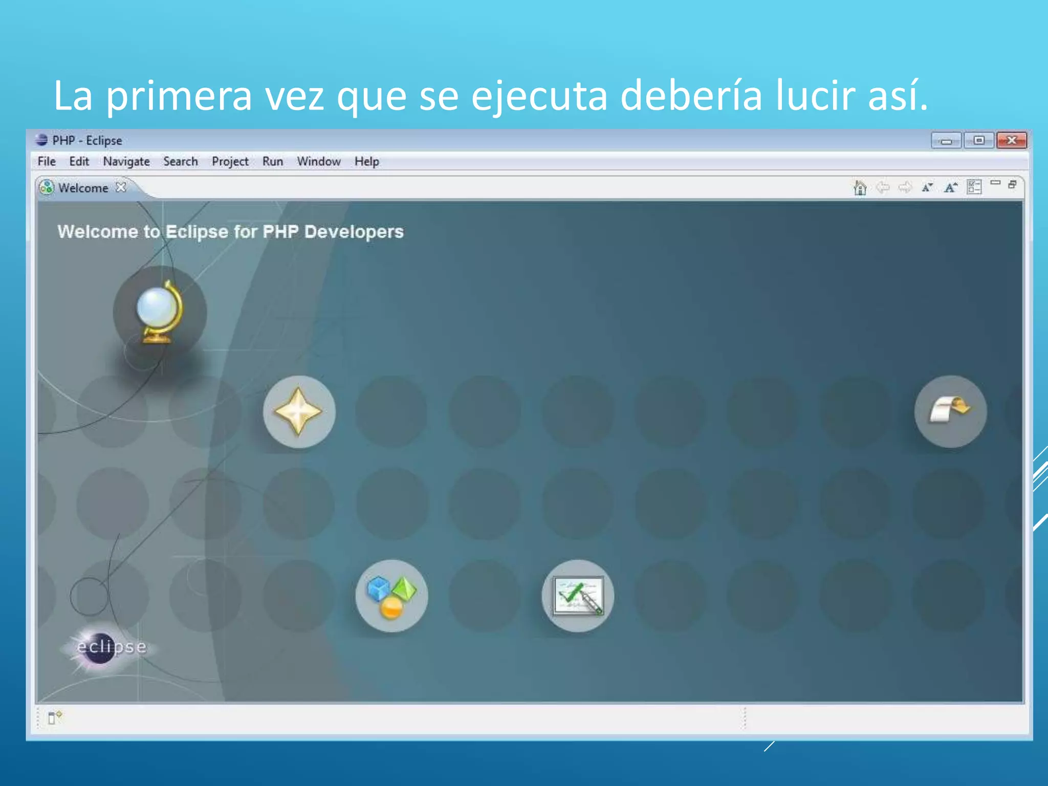 La primera vez que se ejecuta debería lucir así.
 