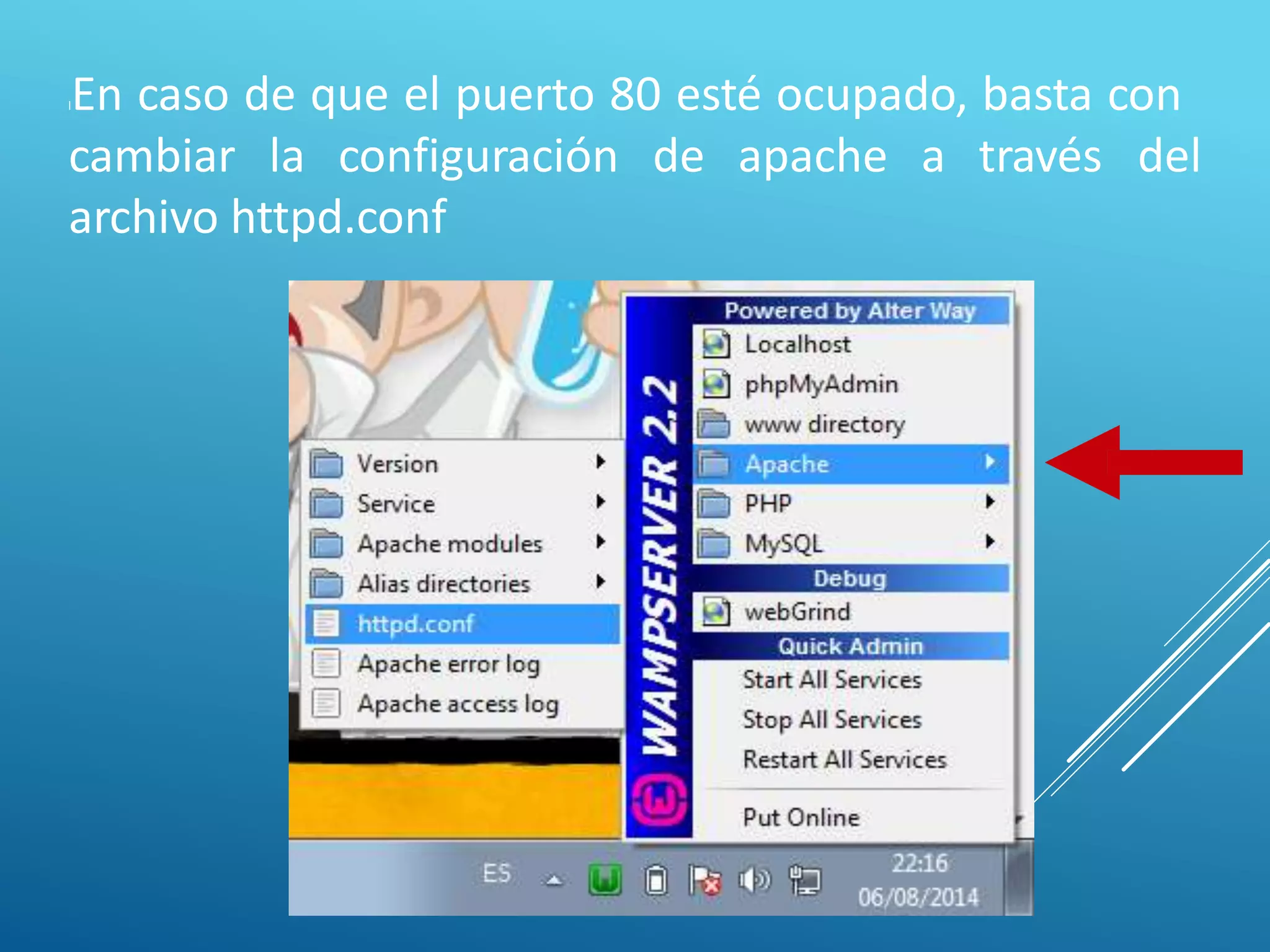 lEn caso de que el puerto 80 esté ocupado, basta con
cambiar la configuración de apache a través del
archivo httpd.conf
 
