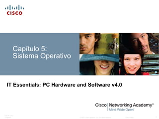 Capítulo 5:  Sistema Operativo IT Essentials: PC Hardware and Software v4.0 