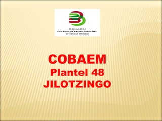 COBAEM Plantel 48 JILOTZINGO 