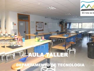 DEPARTAMENTO DE TECNOLOGIA
AULA TALLER
 