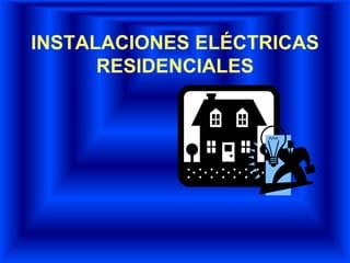 INSTALACIONES ELÉCTRICAS
RESIDENCIALES
 