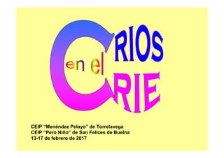 CEIP “Menéndez Pelayo” de Torrelavega
CEIP “Pero Niño” de San Felices de Buelna
13-17 de febrero de 2017
 