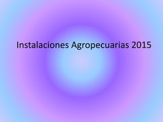 Instalaciones Agropecuarias 2015
 