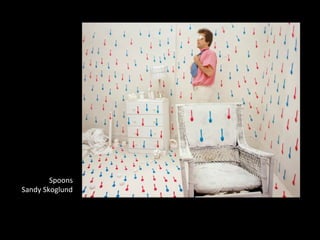 Spoons	
  
Sandy	
  Skoglund	
  
 