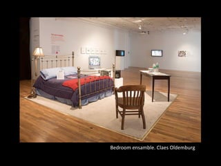 Bedroom	
  ensamble.	
  Claes	
  Oldemburg	
  
 